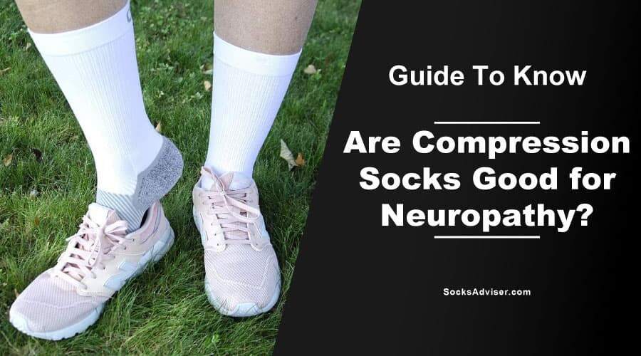 Are Compression Socks Good for Neuropathy