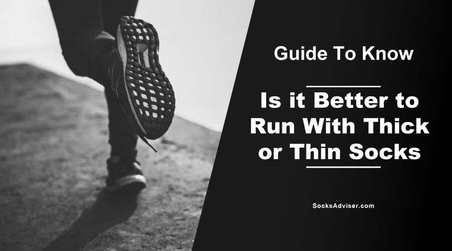 Is it Better to Run With Thick or Thin Socks