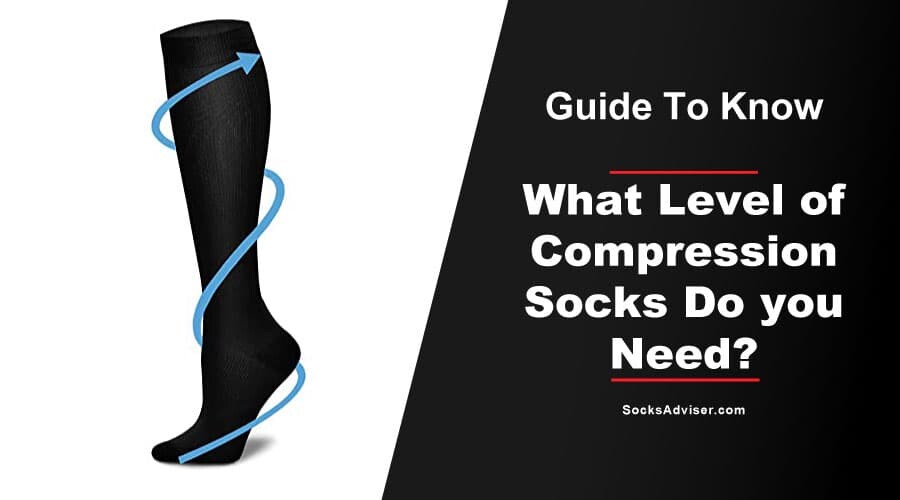 What Level of Compression Socks Do you Need?