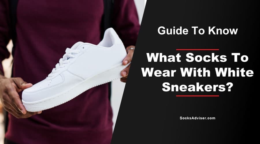 What Socks To Wear With White Sneakers?