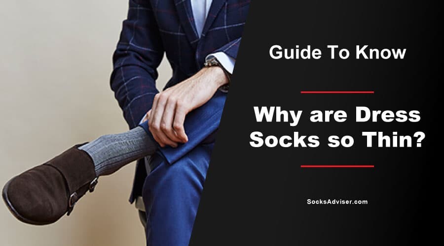 Why are Dress Socks so Thin?