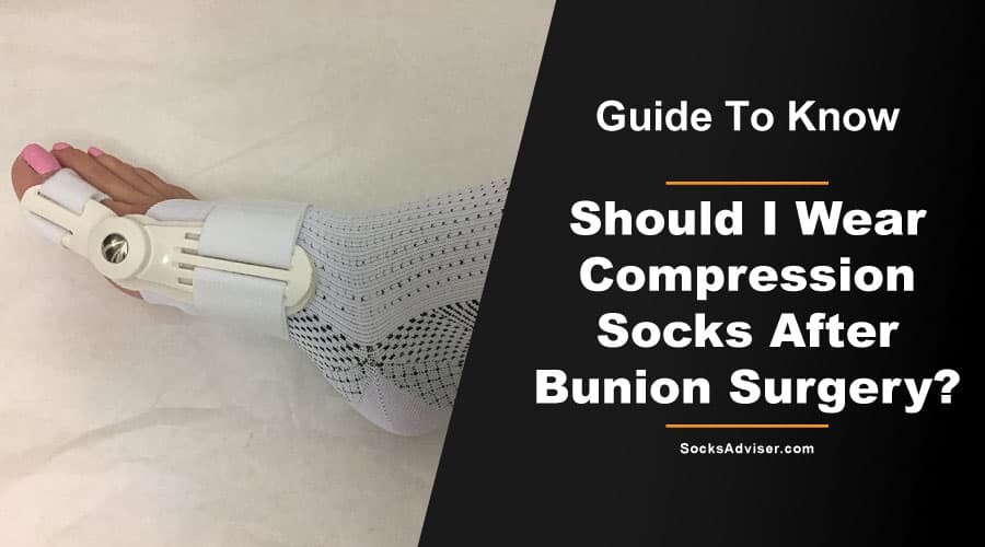 Should I Wear Compression Socks After Bunion Surgery?
