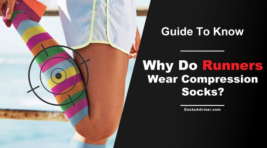 Why Do Runners Wear Compression Socks