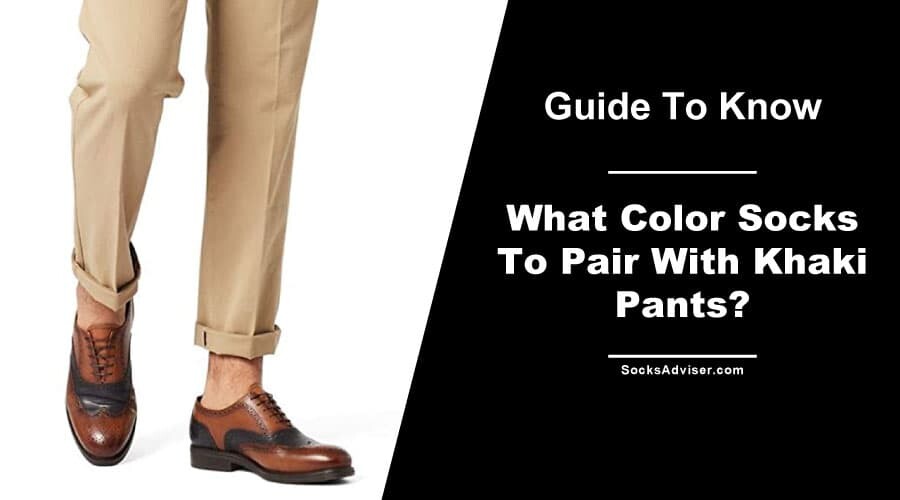 What Color Socks To Pair With Khaki Pants?