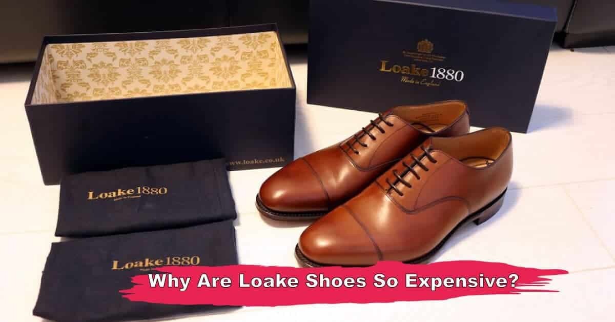 Why Are Loake Shoes So Expensive