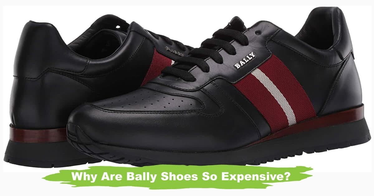 Why Are Bally Shoes So Expensive