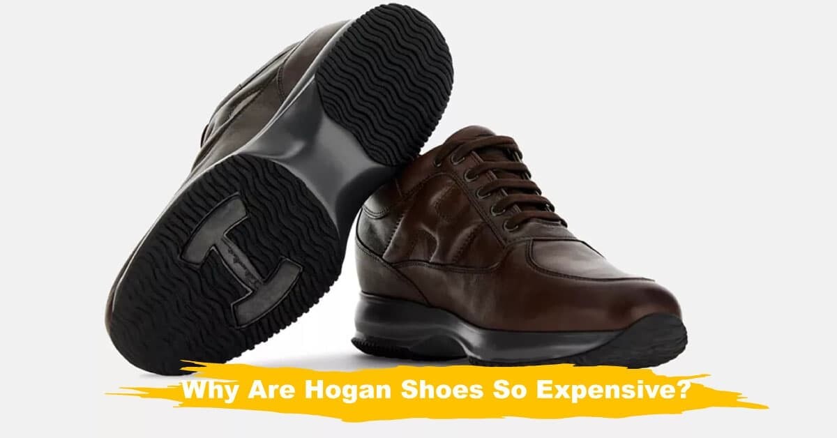 Why Are Hogan Shoes So Expensive