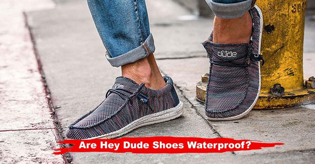 Are Hey Dude Shoes Waterproof