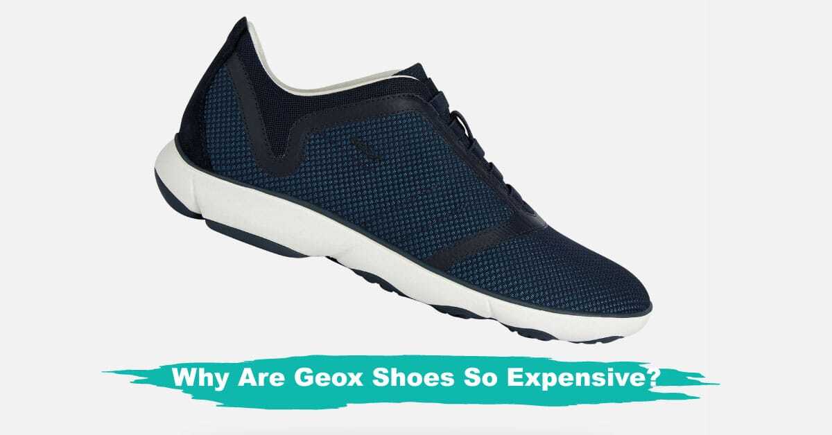 Why Are Geox Shoes So Expensive