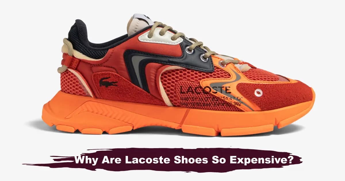 Why Are Lacoste Shoes So Expensive