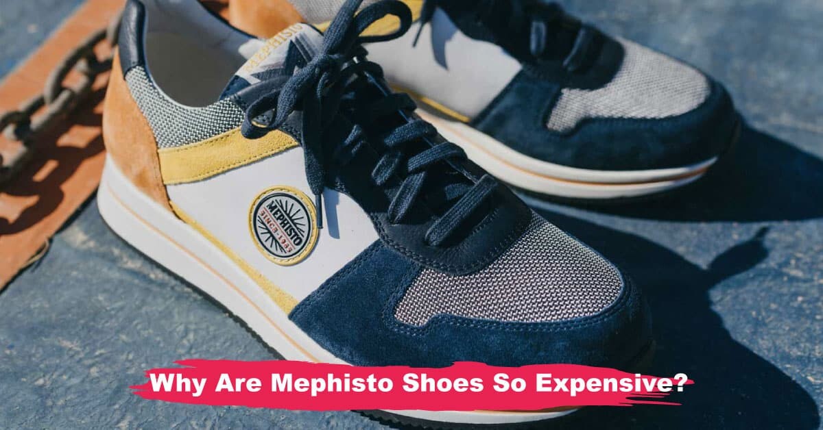 Why Are Mephisto Shoes So Expensive