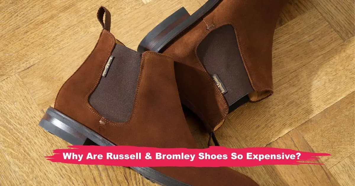 Why Are Russell and Bromley Shoes So Expensive