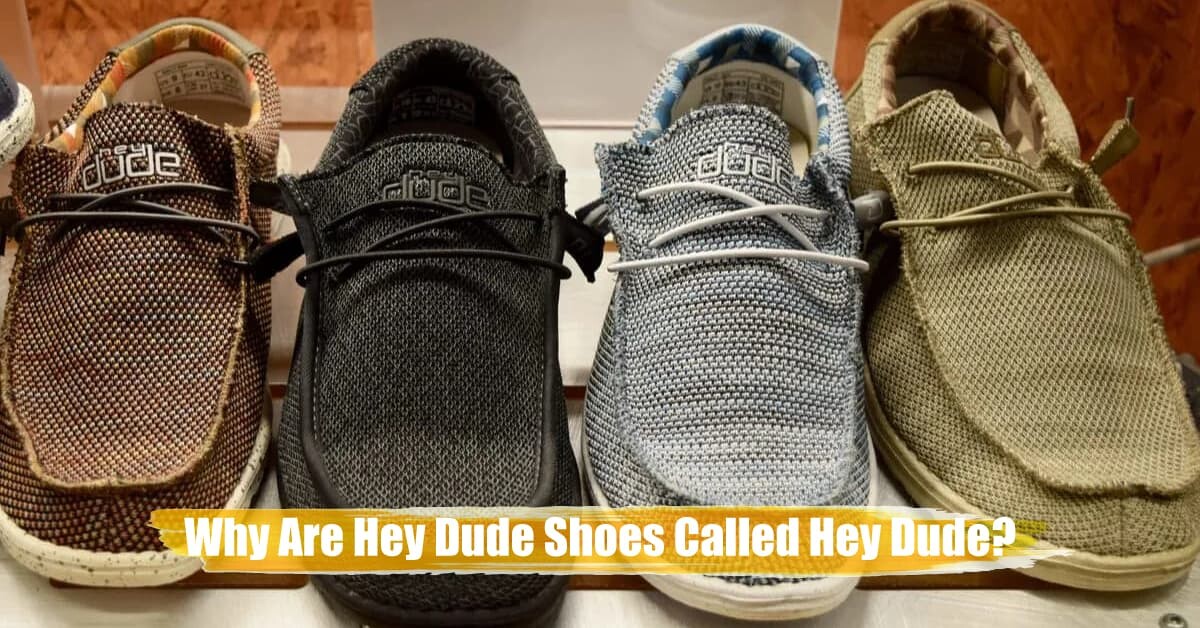 Why Are Hey Dude Shoes Called Hey Dude